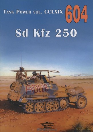 Sd Kfz 250 Tank Power nr 604 - Janusz Ledwoch [KSIĄŻKA]
