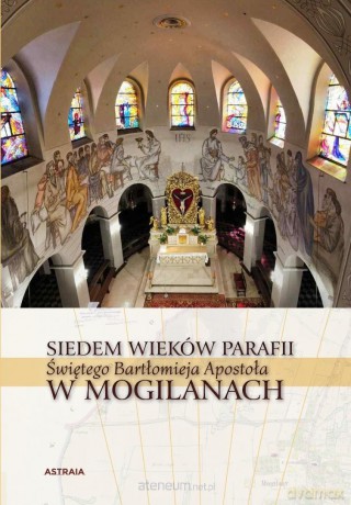 Siedem wieków Parafii św. Bartłomieja w Mogilanach - Barbara Hryszko, Rafał Hryszko [KSIĄŻKA]