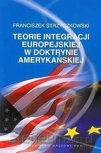 Teorie integracji europejskiej w doktrynie ameryk. - Franciszek Strzyczkowski [KSIĄŻKA]