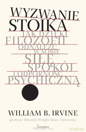 Wyzwanie stoika - William B. Irvine [KSIĄŻKA]