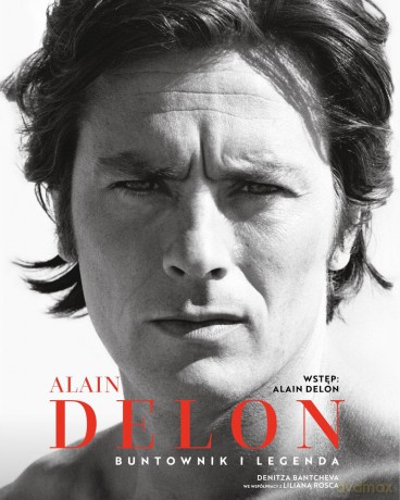 Alain Delon Buntownik i legenda - Denitza Bantcheva, Liliana Rosca, Alain Delon [KSIĄŻKA]