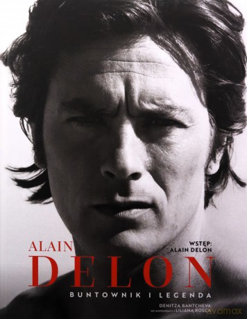 Alain Delon Buntownik i legenda - Denitza Bantcheva, Liliana Rosca, Alain Delon [KSIĄŻKA]