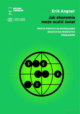 Jak ekonomia może ocalić świat. Proste pomysły na rozwiązanie naszych największych problemów - Erik Angner [KSIĄŻKA]