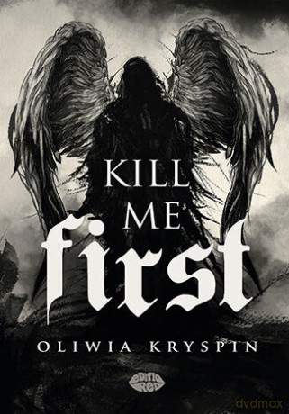Kill me First - Oliwia Kryspin [KSIĄŻKA]