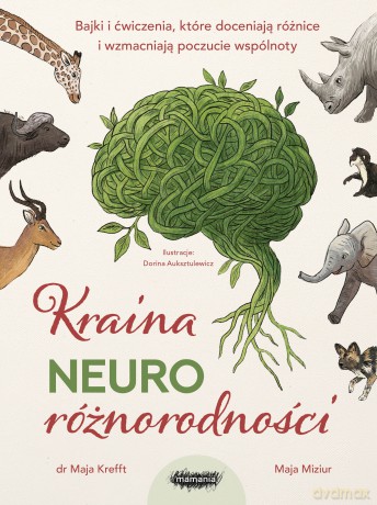 Kraina neuroróżnorodności. Bajki i ćwiczenia, które doceniają różnice i wzmacniają poczucie wspólnoty - Maja Miziur, Maja Krefft [KSIĄŻKA]
