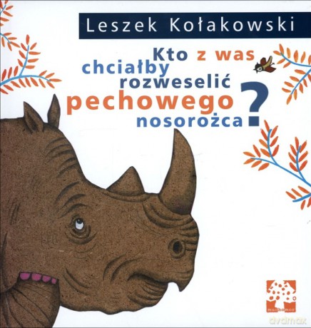 Kto z was chciałby rozweselić pechowego nosorożca? - Leszek Kołakowski, Dorota Łoskot Cichocka [KSIĄŻKA]