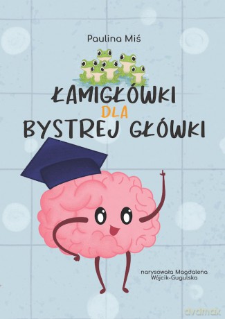 Łamigłówki dla Bystrej Główki - Paulina Miś [KSIĄŻKA]