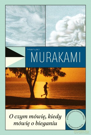O czym mówię, kiedy mówię o bieganiu - Haruki Murakami [KSIĄŻKA]