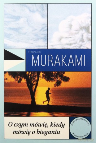 O czym mówię, kiedy mówię o bieganiu - Haruki Murakami [KSIĄŻKA]