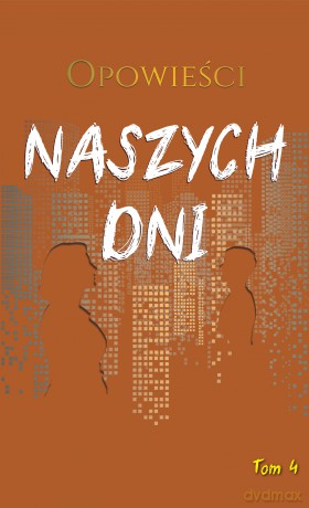 Opowieści naszych dni. Opowieści naszych dni (Tom 4) [KSIĄŻKA]