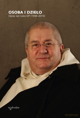 Osoba i dzieło. Ojciec Jan Góra OP (1948-2015) [KSIĄŻKA]