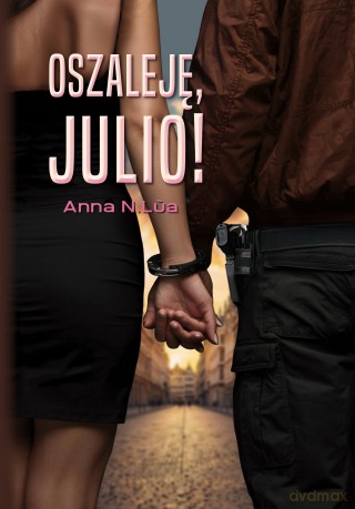 Oszaleję, Julio! - N.La Anna [KSIĄŻKA]