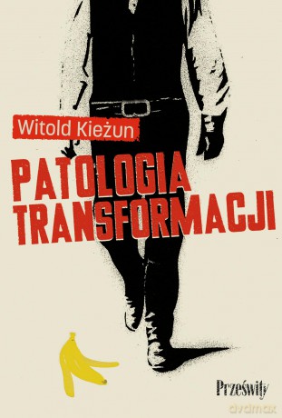 Patologia transformacji - Witold Kieżun [KSIĄŻKA]