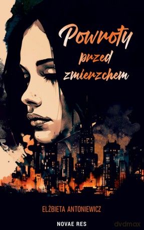 Powroty przed zmierzchem - Elżbieta Antoniewicz [KSIĄŻKA]