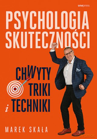 Psychologia skuteczności. Chwyty, triki i techniki - Marek Skała [KSIĄŻKA]