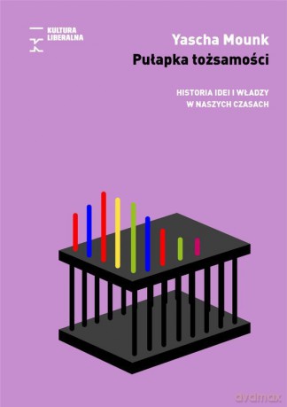Pułapka tożsamości. Historia idei i władzy w naszych czasach - Yascha Mounk [KSIĄŻKA]