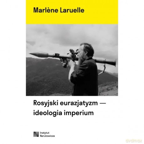 Rosyjski eurazjatyzm - ideologia imperium - Marlene Laruelle [KSIĄŻKA]