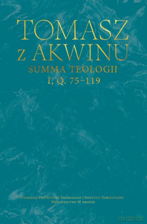 Summa teologii, I, Q. 75-119 - Tomasz z Akwinu [KSIĄŻKA]