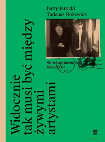 Widocznie tak musi być między żywymi artystami - Jerzy Jarocki, Tadeusz Różewicz, Pod red. Anny Romaniuk [KSIĄŻKA]