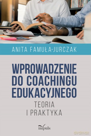 Wprowadzenie do coachingu edukacyjnego - Anita Famuła-Jurczak [KSIĄŻKA]