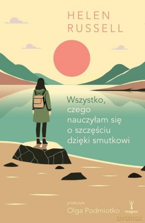Wszystko, czego nauczyłam się o szczęściu dzięki smutkowi - Helen Russell [KSIĄŻKA]