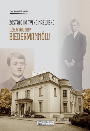 Zostało im tylko nazwisko. Dzieje rodziny Biedermannów - Ewa Anna Michalska [KSIĄŻKA]