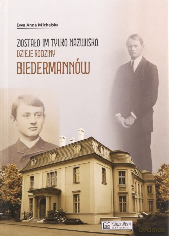 Zostało im tylko nazwisko. Dzieje rodziny Biedermannów - Ewa Anna Michalska [KSIĄŻKA]