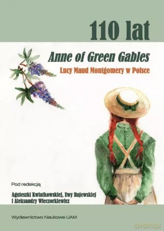 110 lat Anne of Green Gables Lucy Maud Montgomery w Polsce. [KSIĄŻKA]