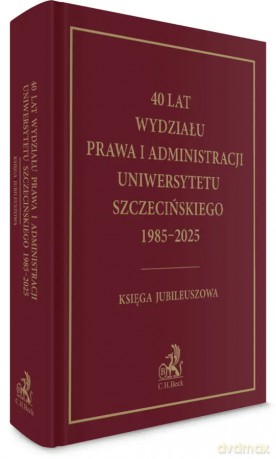 40 lat Wydziału Prawa i Administracji Uniwersytetu Szczecińskiego 1985-2025 Księga Jubileuszowa [KSIĄŻKA]