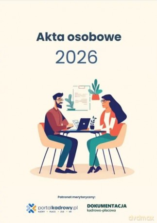 Akta osobowe 2026 - prowadzenie, przechowywanie, zmiany [KSIĄŻKA]
