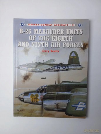 B-26 Marauder Units of the Eighth and Ninth Air Forces - J Scutts [KSIĄŻKA]