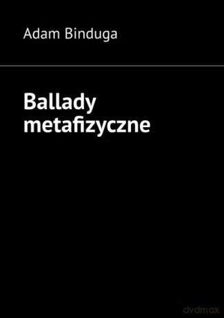 Ballady metafizyczne - Adam Binduga [KSIĄŻKA]