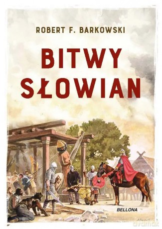 Bitwy Słowian - Robert F. Barkowski [KSIĄŻKA]