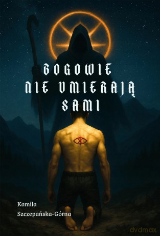 Bogowie nie umierają sami - Kamila Szczepańska-Górna [KSIĄŻKA]