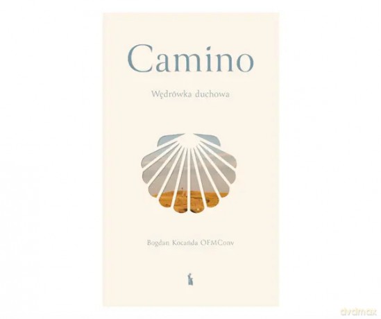 Camino. Wędrówka duchowa - Bogdan Kocańca OFMConv [KSIĄŻKA]