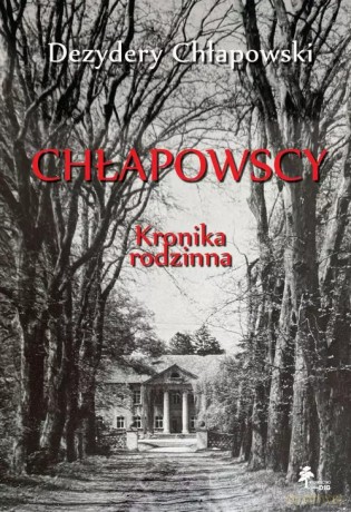 Chłapowscy Kronika rodzinna - Chłapowski Dezydery [KSIĄŻKA]
