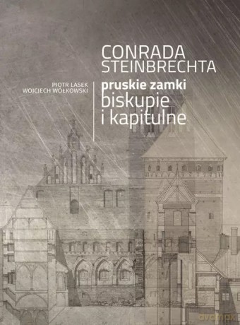 Conrada Steinbrechta pruskie zamki biskupie i kapitulne [KSIĄŻKA]
