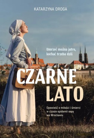 Czarne lato. Opowieść o miłości i śmierci w czasie epidemii ospy we Wrocławiu - Katarzyna Droga [KSIĄŻKA]
