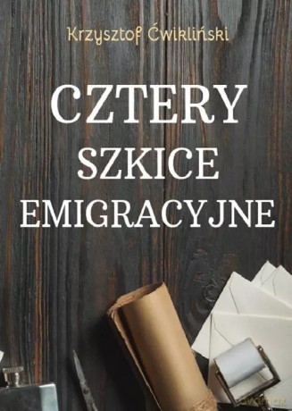 Cztery szkice emigracyjne - Ćwikliński Krzysztof [KSIĄŻKA]