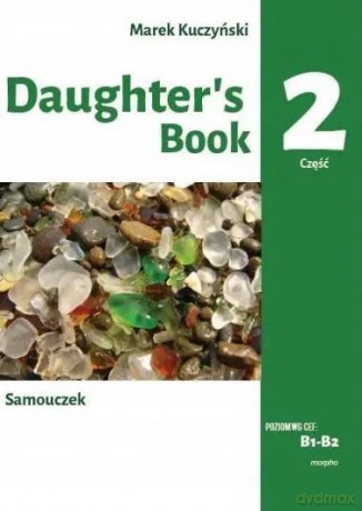 Daughter's book. Samouczek. B1-B2. Część 2. Podstawy leksykalno-gramatyczne języka angielskiego w opowiadaniu i ćwiczeniach - Marek Kuczyński [KSIĄŻKA]