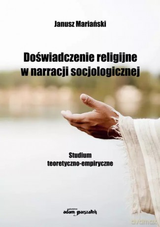 Doświadczenie religijne w narracji socjologicznej - Janusz Mariański [KSIĄŻKA]