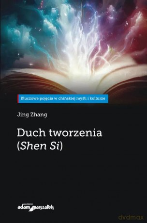 Duch tworzenia (Shen Si) - Zhang Jing [KSIĄŻKA]