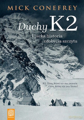 Duchy K2. Epicka historia zdobycia szczytu - Mick Conefrey [KSIĄŻKA]