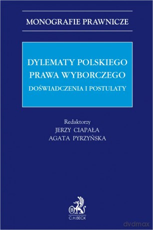 Dylematy polskiego prawa wyborczego. Doświadczenia i postulaty [KSIĄŻKA]