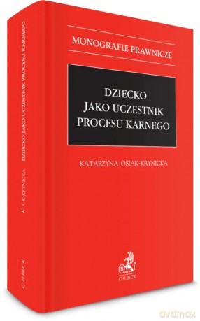 Dziecko jako uczestnik procesu karnego - Katarzyna Osiak-Krynicka [KSIĄŻKA]