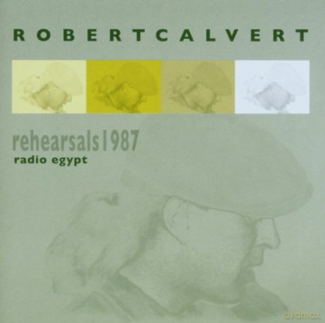 Robert Calvert: Rehearsals - Radio Egypt [CD]