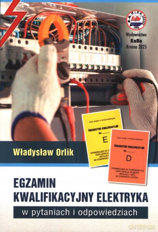Egzamin kwalifikacyjny elektryka w pytaniach i odpowiedziach - Władysław Orlik [KSIĄŻKA]