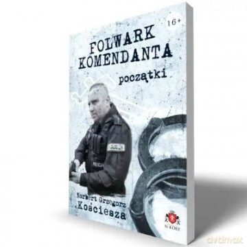 Folwark komendanta. Początki - Norbert Grzegorz Kościesza [KSIĄŻKA]