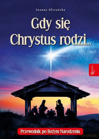 Gdy się Chrystus rodzi... Przewodnik po Bożym Narodzeniu - Joanna Olszańska [KSIĄŻKA]
