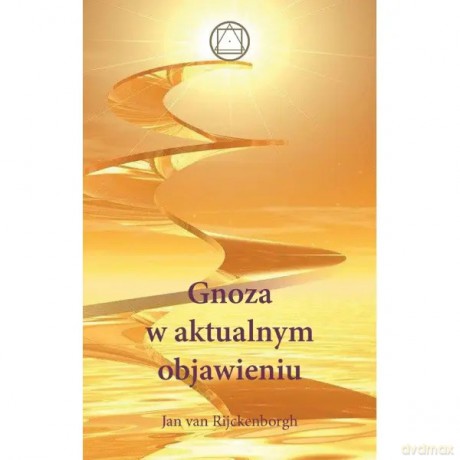 Gnoza w aktualnym objawieniu - Rijckenborgh Jan van [KSIĄŻKA]
